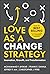 Love as a Change Strategy: Innovation, Growth, and Transformation