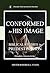 Conformed to His Image: Bib...