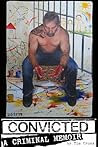 CONVICTED: A CRIMINAL MEMOIR: Former Brushy Mountain Prison Inmate and Artist Paints a Self-Portrait Through His Life Stories
