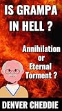 Is Grampa in Hell?: Annihilation or Eternal Torment?