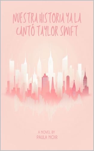 Nuestra historia ya la cantó Taylor Swift (New York nº 1) (Spanish Edition)