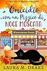 Omicidio con un Pizzico di Noce Moscata by Laura M. Drake