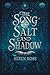 The Song of Salt and Shadow...