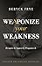 Weaponize Your Weakness: Recognize It, Support It, Weaponize It