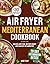 The Mediterranean Air Fryer Cookbook by Anne Filby