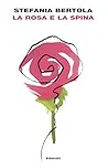 La rosa e la spina by Stefania Bertola