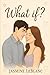 What if? by Jasmine LeBlanc