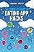 THE COMPLETE GUIDE TO DATING APP HACKS by Johnny Depth