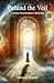 Behind the Veil: A Journey ...