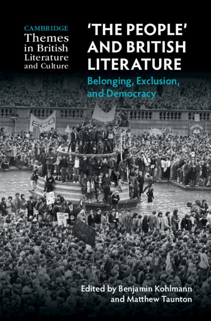 'The People' and British Literature: Belonging, Exclusion, and Democracy (Cambridge Themes in British Literature and Culture)