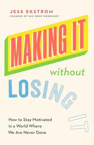 Making It Without Losing It: How to Stay Motivated in a World Where We Are Never Done (Paperback)