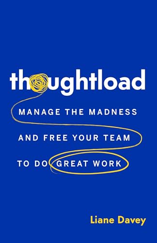 Thoughtload: Manage the Madness and Free Your Team to Do Great Work (Paperback)