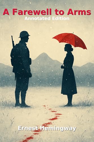 A Farewell to Arms: An Annotated Classic of Love and War in the First World War