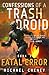 Confessions of a Trash Droid: Fatal Error: Book 1 (Confessions of a Trash Droid – a sci fi adventure thriller for adults who love robot fiction)