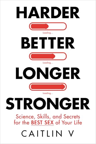 Harder, Better, Longer, Stronger: Science, Skills, and Secrets for the Best Sex of Your Life (Kindle Edition)