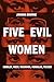 Five Evil Women: Hindley, West, Wuornos, Homolka, Tucker
