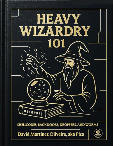 Heavy Wizardry 101: Shellcodes, Backdoors, Droppers, and Worms (Hardcover)