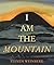 I Am the Mountain by Steven  Weinberg
