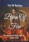 Born Of Fire: The...