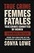 Femmes Fatales: True Crimes...