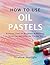 HOW TO USE OIL PASTELS : Es...
