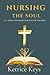 Nursing the Soul by Ketrice Keys