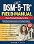 The DSM-5-TR® Field Manual:...