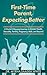 First-Time Parent, Expecting Better: A Doctor’s Personal Journey to Holistic Health, Sexuality, Fertility, Pregnancy, Birth, and Beyond