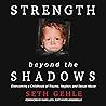 Strength Beyond the Shadows: Overcoming a Childhood of Trauma, Neglect, and Sexual Abuse Strength Beyond the Shadows: Overcoming a Childhood of Trauma, Neglect, and Sexual Abuse