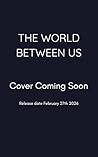The World Between Us (Between Worlds Book 3)