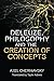 Deleuze, Philosophy and the Creation of Concepts by Axel Cherniavsky