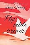 Flyv, vilde svaner by Jung Chang