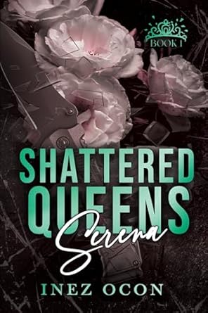 Serena (Shattered Queens Series): A Forced Proximity Billionaire Dark Romance