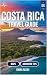 COSTA RICA Travel Guide 202...