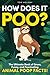 How Does it Poo?: The Ultimate Book of Gross, Funny, and Fascinating Animal Poop Facts! (Gross, Weird & Wonderful Facts)