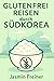 Glutenfrei reisen durch Südkorea (German Edition)