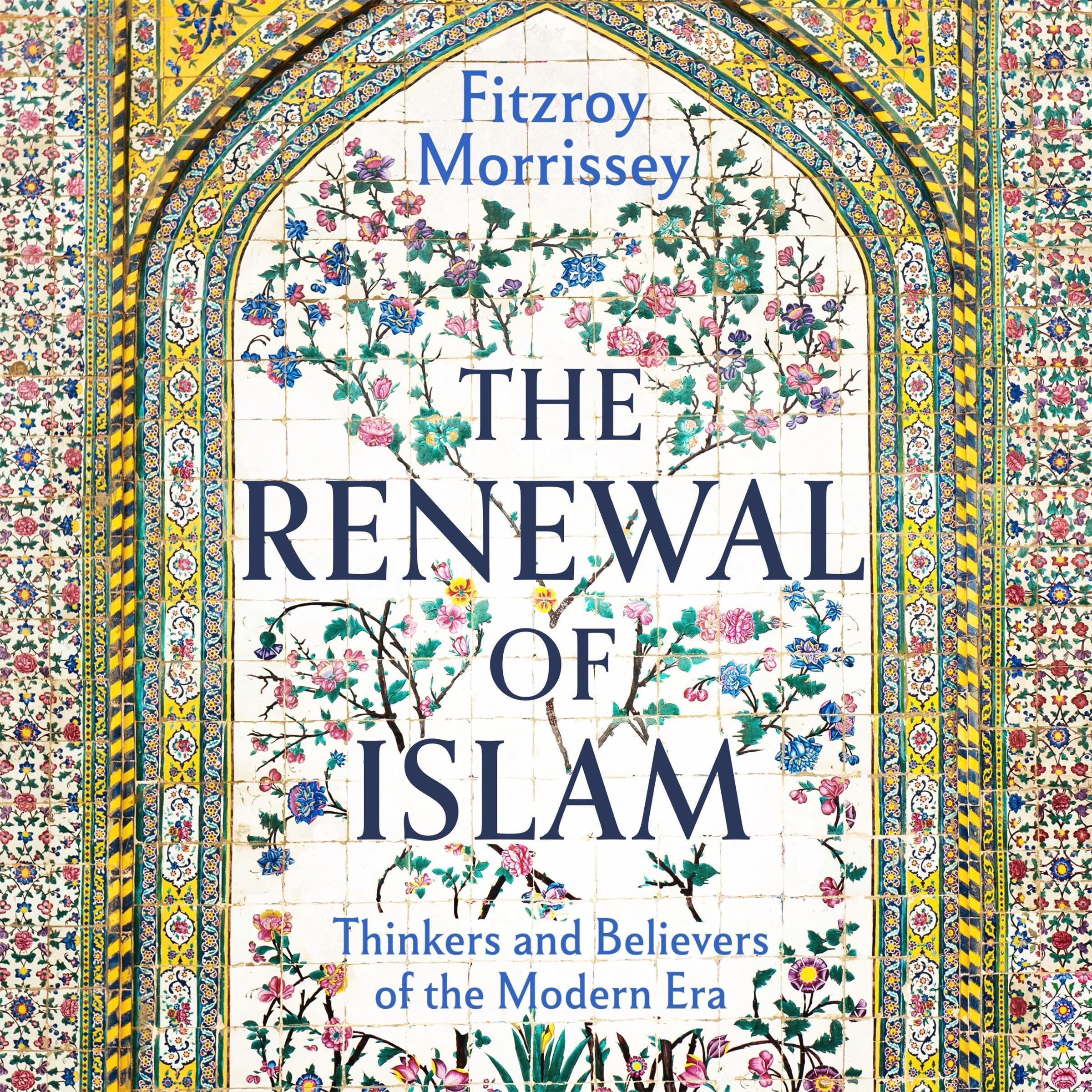 The Renewal of Islam: Thinkers and Believers of the Modern Era (Audible Audio)