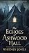 The Echoes of Ashwood Hall by Whitney Jones