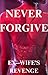 Ex-Wife's Revenge: Never Fo...