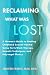 Reclaiming What Was Lost: A...