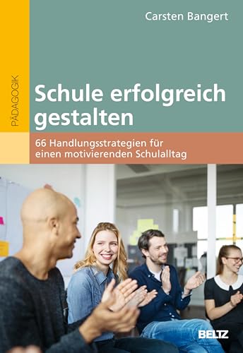 Schule erfolgreich gestalten: 66 Handlungsstrategien für einen motivierenden Schulalltag (German Edition)