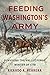 Feeding Washington's Army: Surviving the Valley Forge Winter of 1778