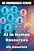 AI in Human Resources: How AI is Reshaping Talent Acquisition and Employee Relations (AI Awareness Series Book 10)