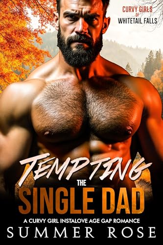 Tempting the Single Dad: A Curvy Girl Instalove Age Gap Romance (Curvy Girls of Whitetail Falls Book 1)