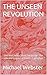THE UNSEEN REVOLUTION: The ...