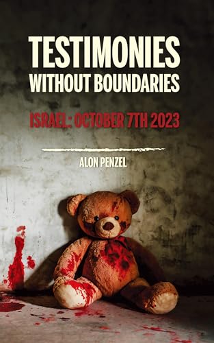 Testimonies Without Boundaries: Israel: October 7th 2023 (Kindle Edition)