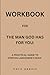 Workbook for The Man God Ha...