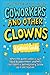 Coworkers And Other Clowns: Trapped With Idiots? This Is Your Escape Plan: A laugh-out-loud coworker gag gift, office humor book, and survival guide ... in cubicle chaos (The Cheap Therapy Series)