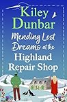 Mending Lost Dreams at the Highland Repair Shop (The Highland Repair Shop #2)