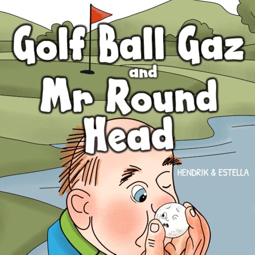 Golf Ball Gaz and Mr Round Head (Good Sports Picture Books for Kids)
